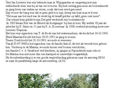Jannie en Henk Boogaard hebben in 2000 een boek met alle panden van het dorp Wijngaarden gepubliceerd. Ze beschrijven ook het pand Matenaweg 2 in buurtschap Matena, die formeel onder Papendrecht valt, maar gezien de ligging op Wijngaarden georiënteerd is.
